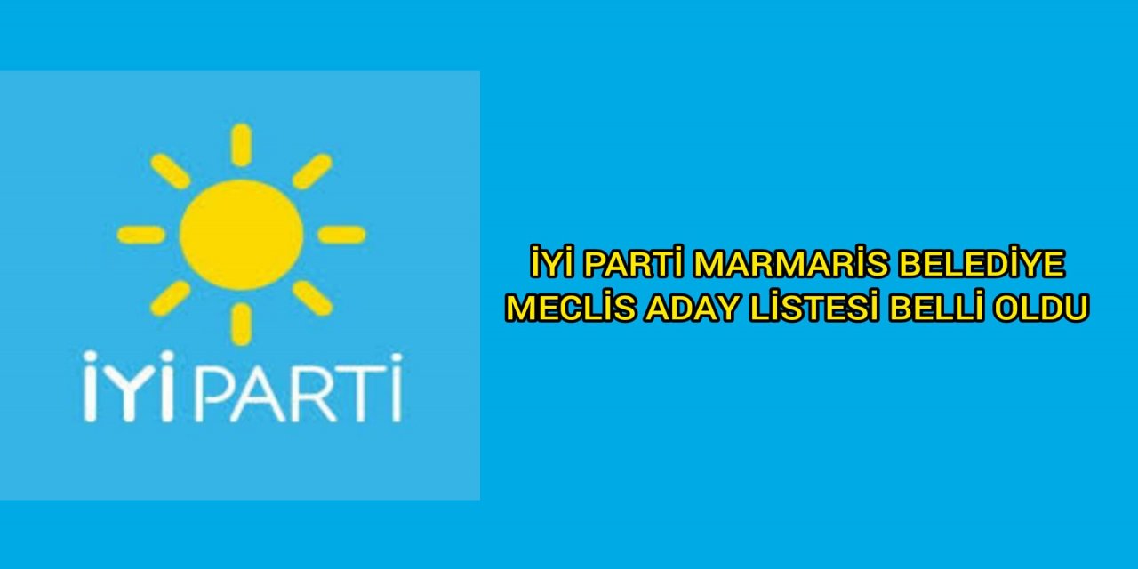 İYİ PARTİ MARMARİS MECLİS ADAY LİSTESİ BELLİ OLDU