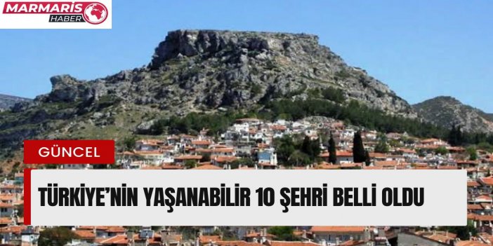 TÜRKİYE’NİN YAŞANABİLİR 10 ŞEHRİ BELLİ OLDU