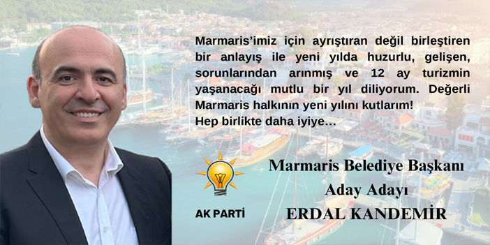 Ak Parti Marmaris Belediye Başkanı Aday Adayı Erdal Kandemir'den Yeni Yıl Mesajı