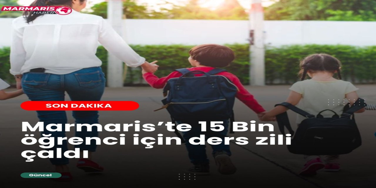 Marmaris’te 15 Bin öğrenci için ders zili çaldı
