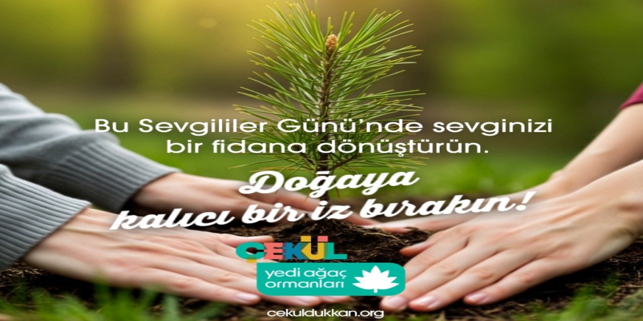 Sevgililer günü'nde doğanın kalbine 7 fidan dikin!