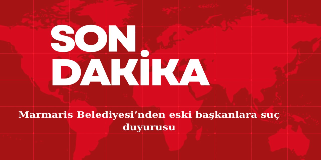 Marmaris Belediyesi’nden eski başkanlara suç duyurusu