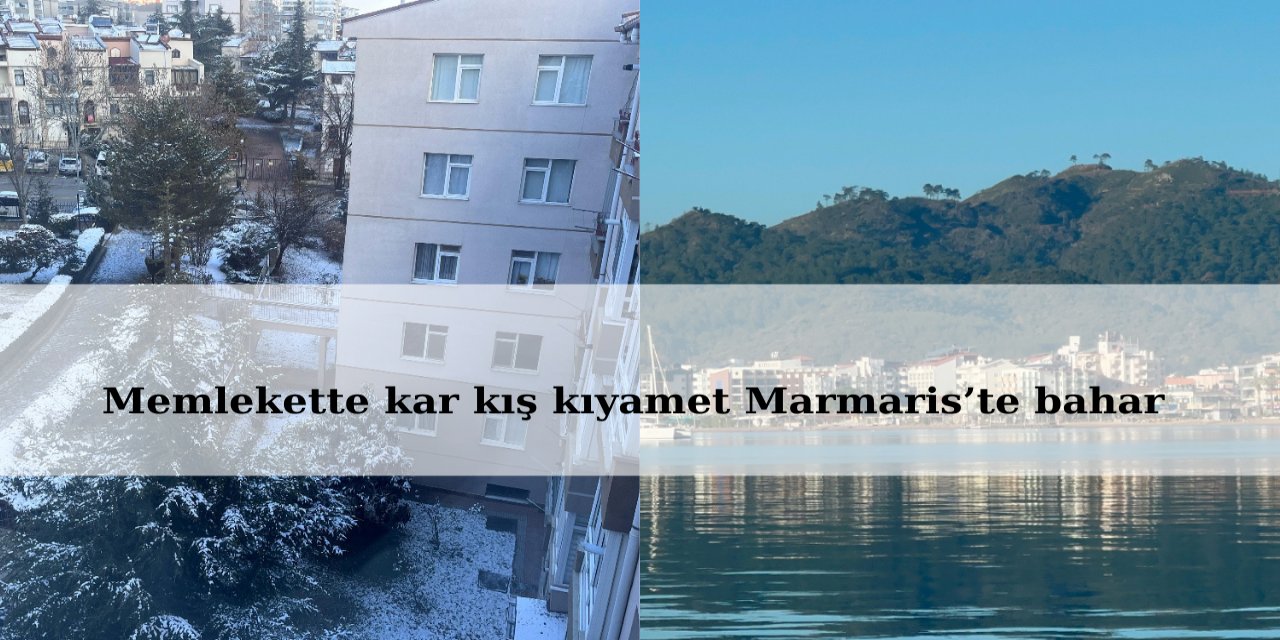 Memlekette kar kış kıyamet Marmaris’te bahar