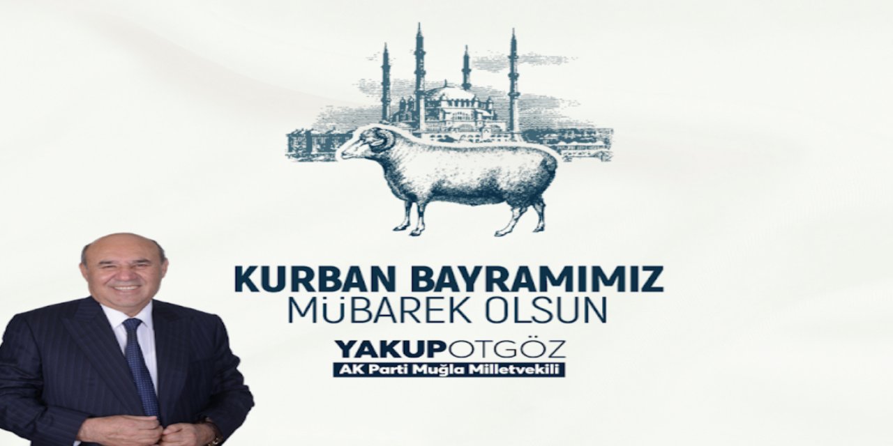 AK Parti Muğla Milletvekili Yakup Otgöz’ün Kurban bayramı mesajı