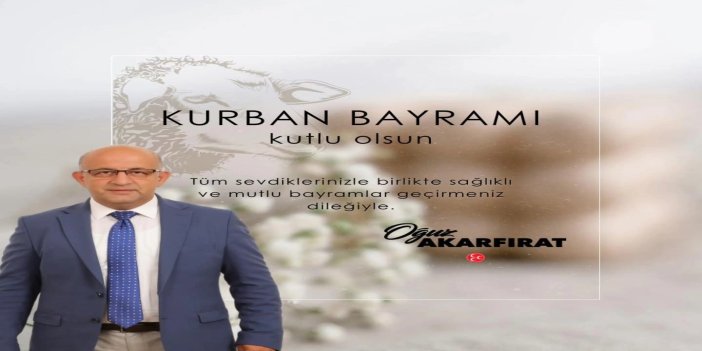 OĞUZ AKARFIRAT'TAN KURBAN BAYRAMI MESAJI
