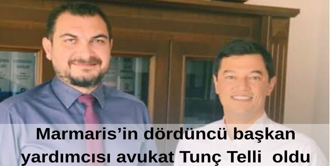 Marmaris Belediyesi’nin dördüncü başkan yardımcısı Tunç Telli oldu