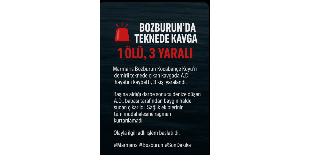 Bozburun’da çıkan tekne kavgasında  1 kişi hayatını kaybetti