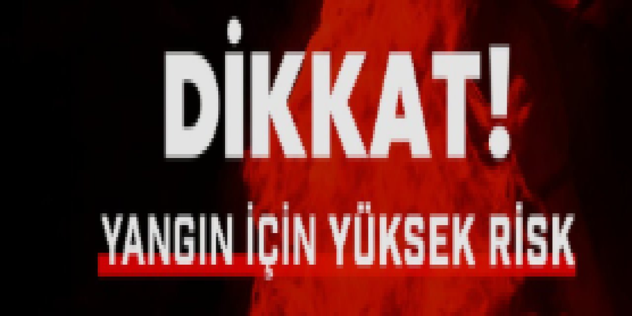 Dikkat Muğla ve çevrelerinde orman yangını riski uyarısı