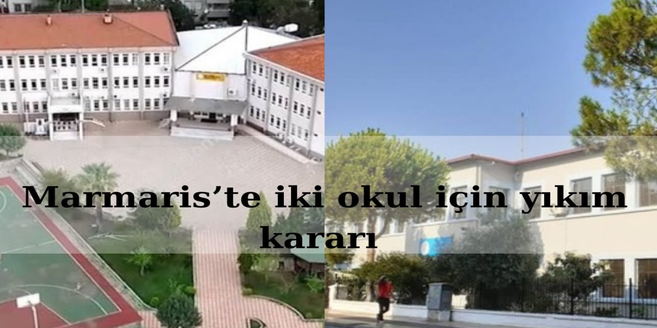 Marmaris’te iki okul için yıkım kararı
