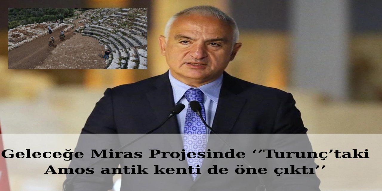 Geleceğe Miras Projesinde ‘’Turunç’taki Amos antik kenti de öne çıktı’’