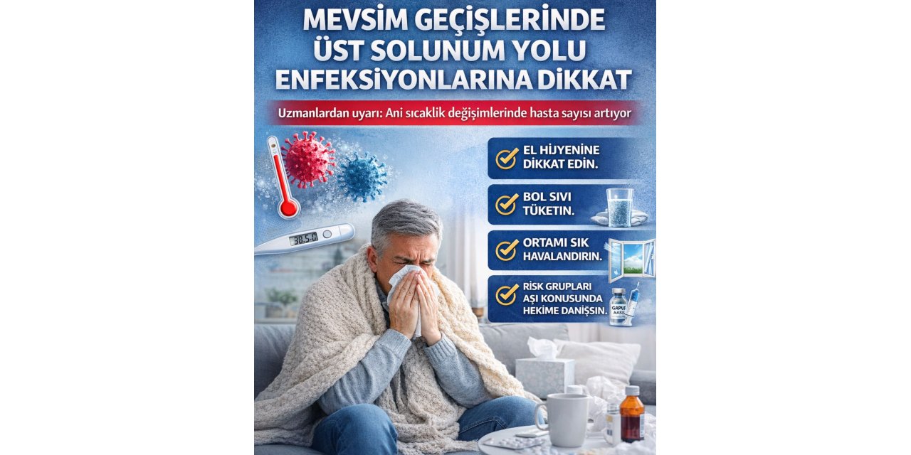 Uzmanlardan uyarı mevsim geçişlerinde üst solunum yolu enfeksiyonlarına dikkat