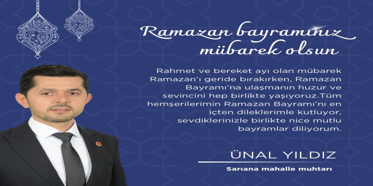 Sarıana Mahalle muhtarı Ünal Yıldız'ın Ramazan bayramı mesajı
