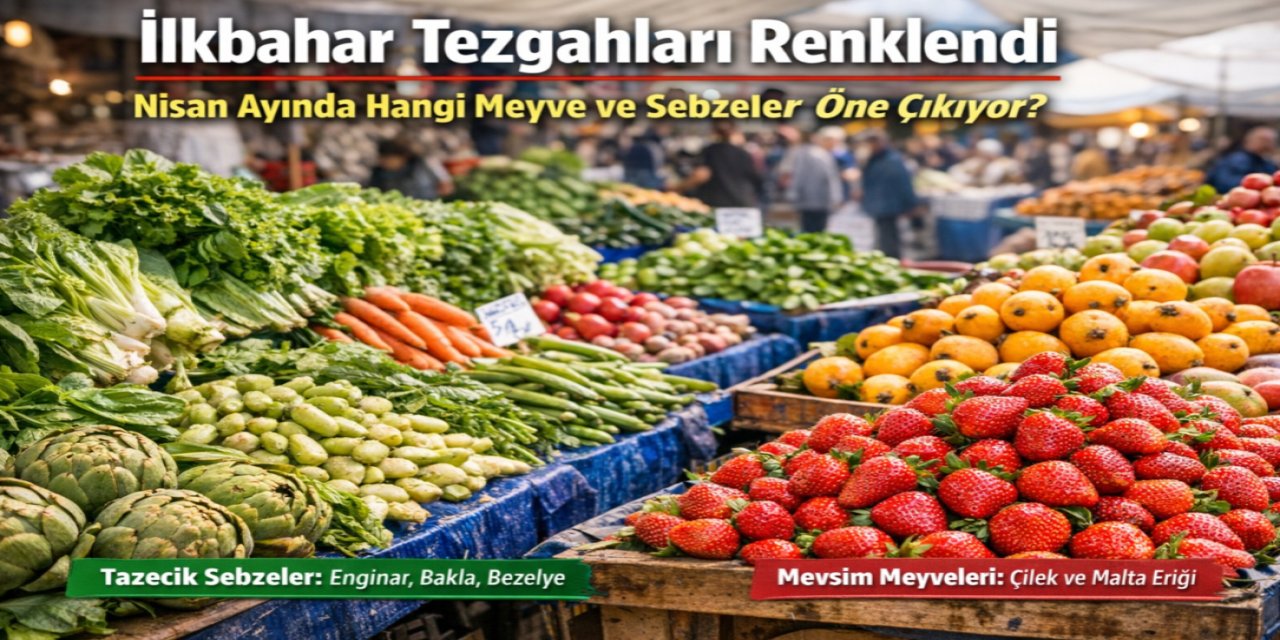 Nisan ayında hangi meyve ve sebzeler öne çıkıyor?