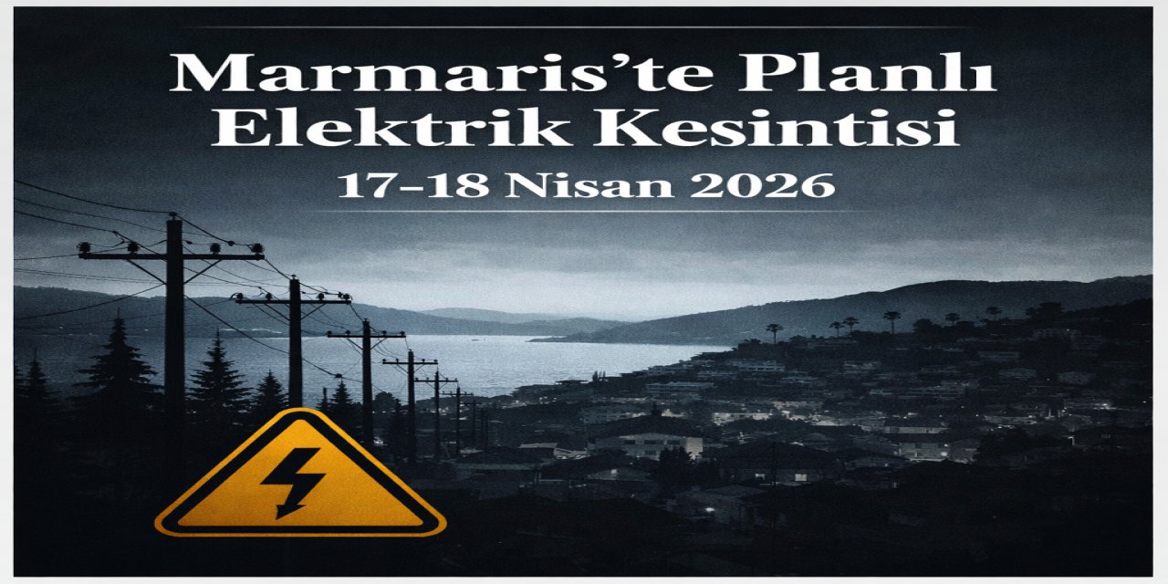 Marmaris’te planlı elektrik kesintisi: üç mahalle etkilenecek