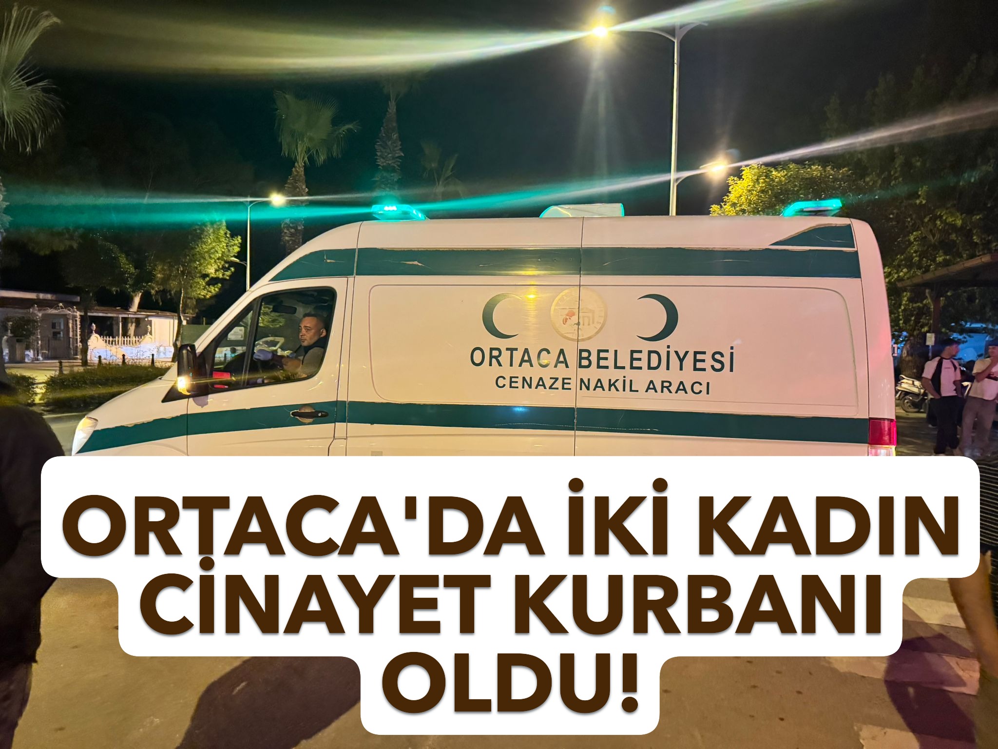 Ortaca'da iki kadın cinayete kurban gitti