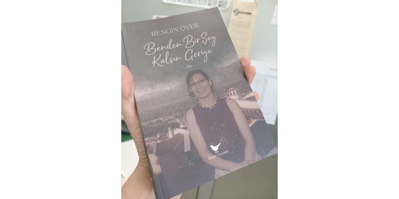 Rengin Över’in “Benden Bir Şey Kalsın Geriye” kitabı yayımlandı