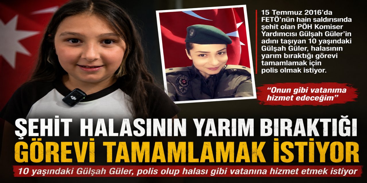 ŞEHİDİN İSMİNİ TAŞIYAN YEĞEN ‘POLİS OLACAĞIM’