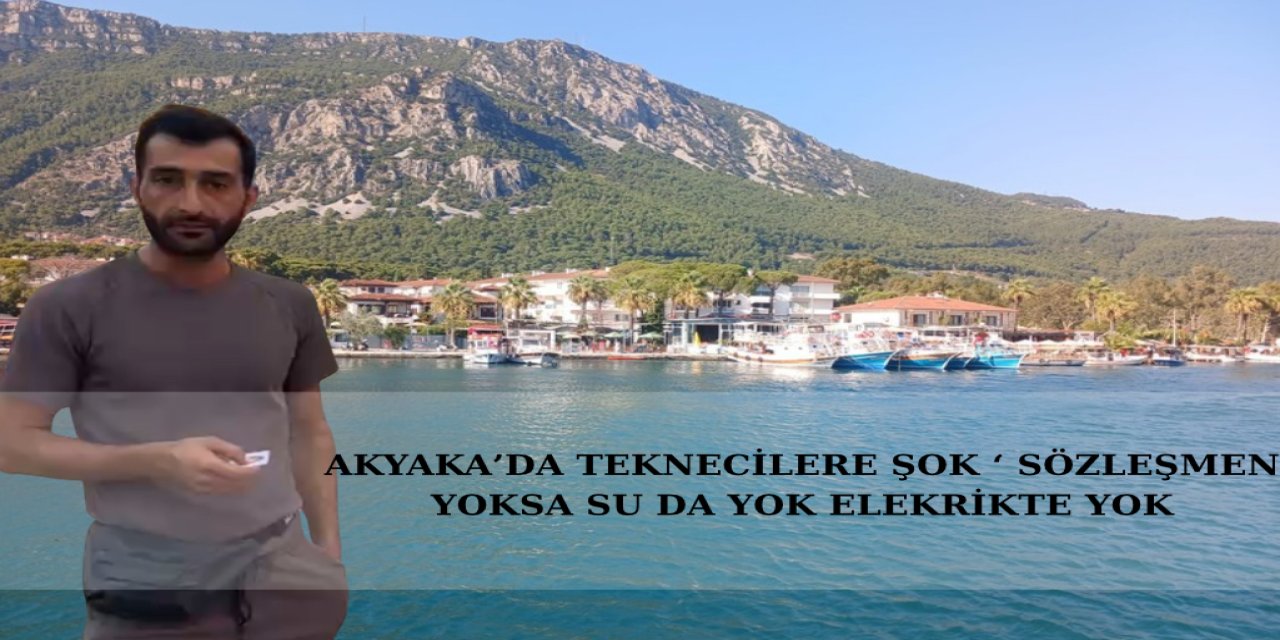 AKYAKA’DA TEKNECİLERE ŞOK ‘ SÖZLEŞMEN YOKSA SU DA YOK ELEKRİKTE YOK’