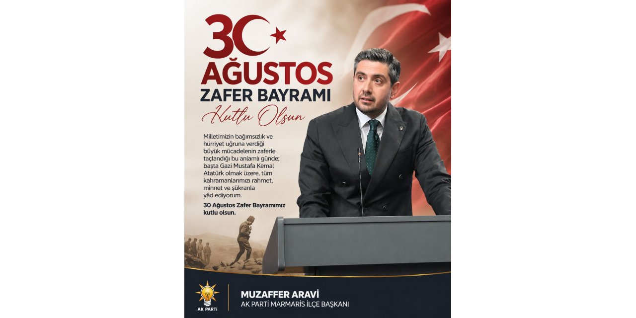 AK Parti Marmaris İlçe Başkanı Muzaffer Aravi'den 30 Ağustos Zafer Bayramı mesajı