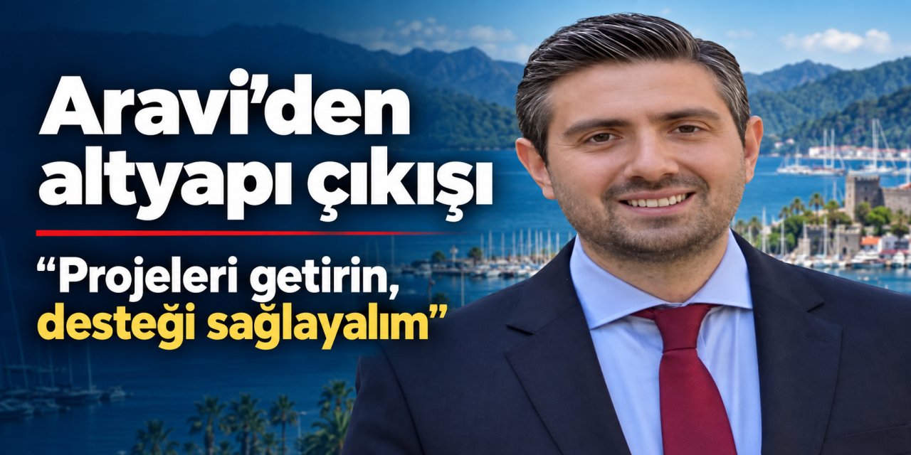 Aravi’den sert eleştiri 'Cumhurbaşkanı’na Marmaris’in sorunları anlatılmalıydı'