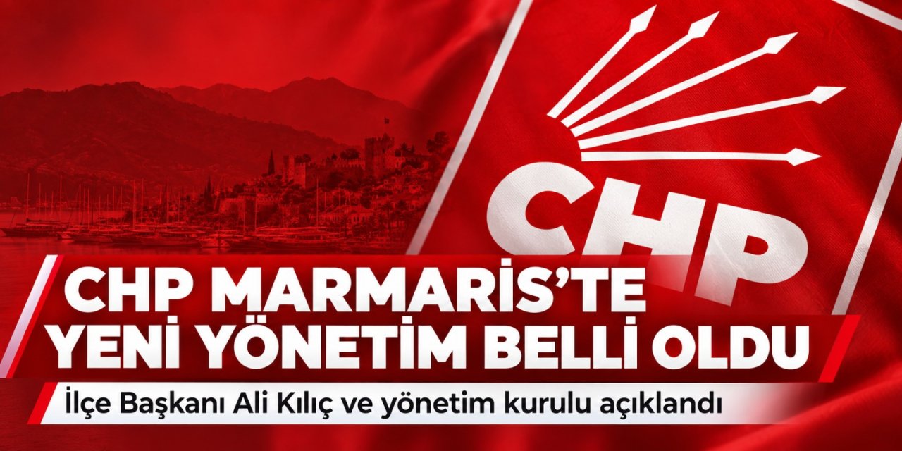 CHP MARMARİS İLÇE YÖNETİMİNDE YENİ LİSTE BELLİ OLDU