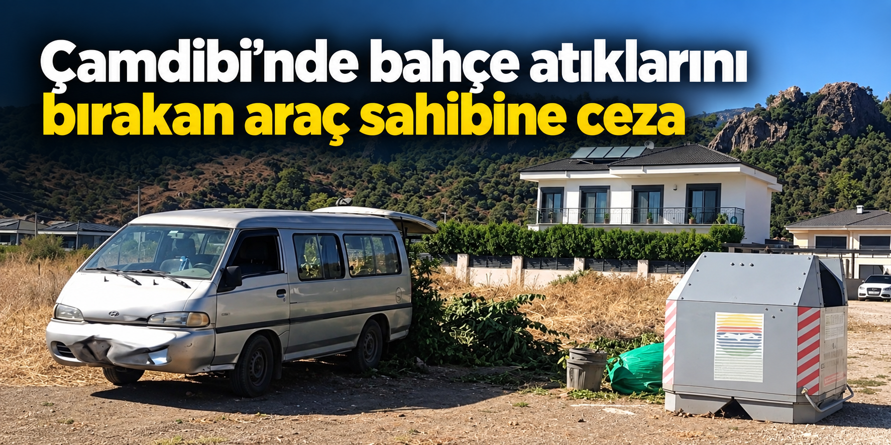 Marmaris'te bahçe atıklarını konteyner kenarına bırakan araç sahibine ceza