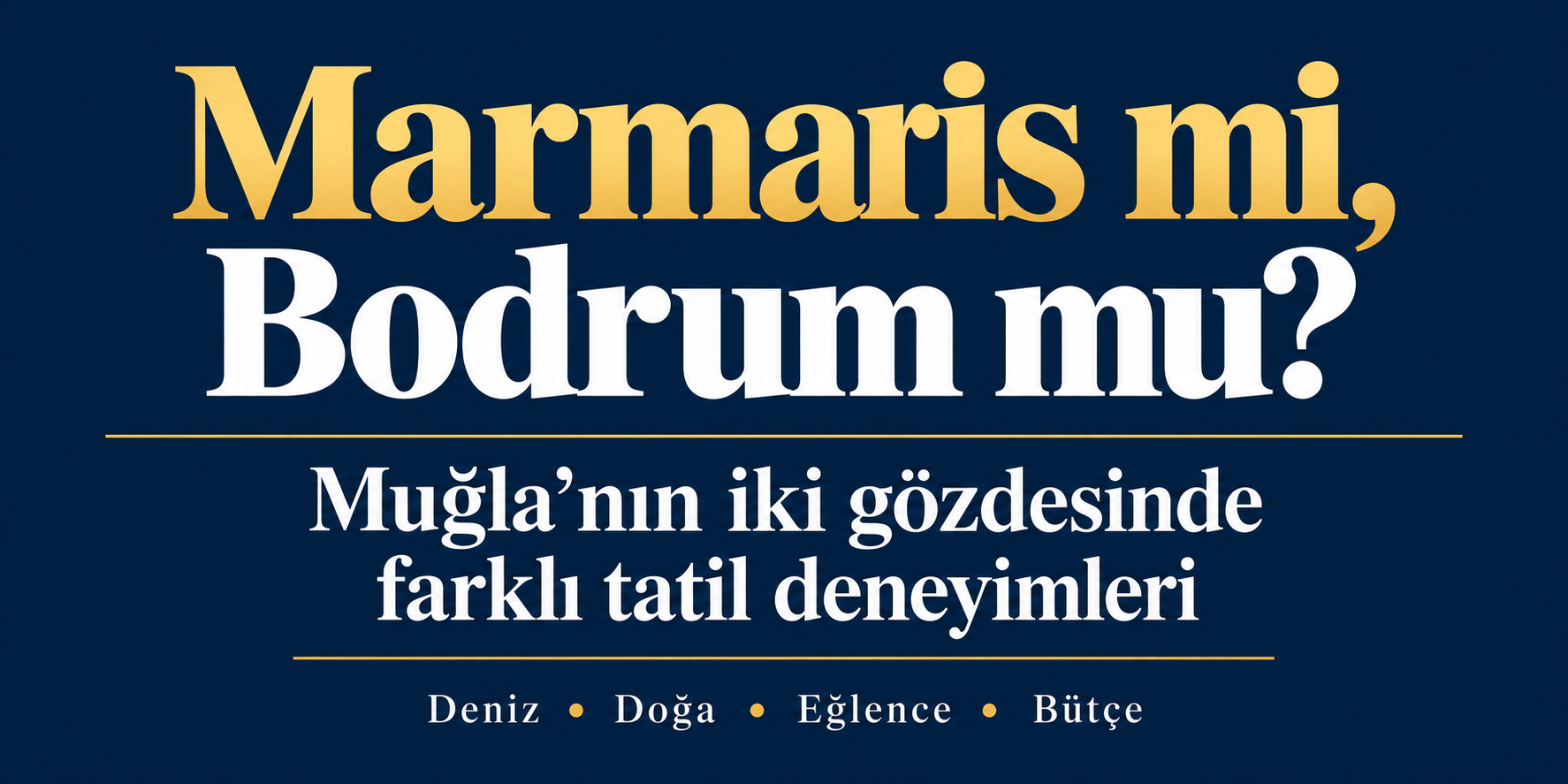 Marmaris mi, Bodrum mu? Muğla’nın iki gözdesinde farklı tatil deneyimleri