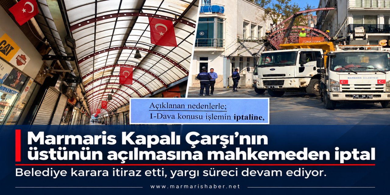 Marmaris Kapalı Çarşı’nın üstünün açılmasına mahkemeden iptal