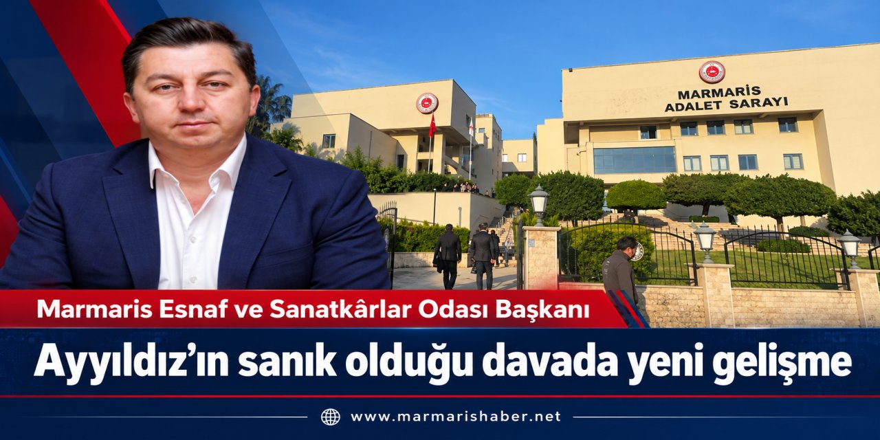 ESNAF VE SANATKARLAR ODASI BAŞKANI AYYILDIZ’INDA SANIK OLDUĞU DAVA DA YENİ GELİŞME