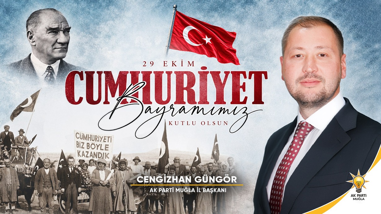 AK Parti Muğla İl Başkanı  Güngör “Cumhuriyetimizin ikinci asrında, Türkiye Yüzyılı hedeflerimize kararlılıkla yürüyoruz''