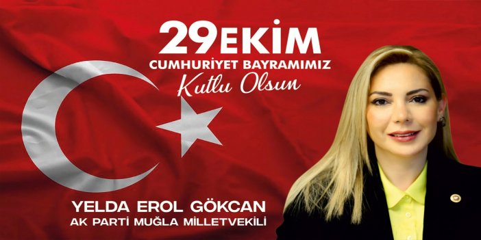 Milletvekili Gökcan’dan “Cumhuriyet Bayramı” Mesajı…