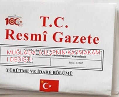 MUĞLA'NIN 6 İLÇESİNİN KAYMAKAMI DEĞİŞTİ