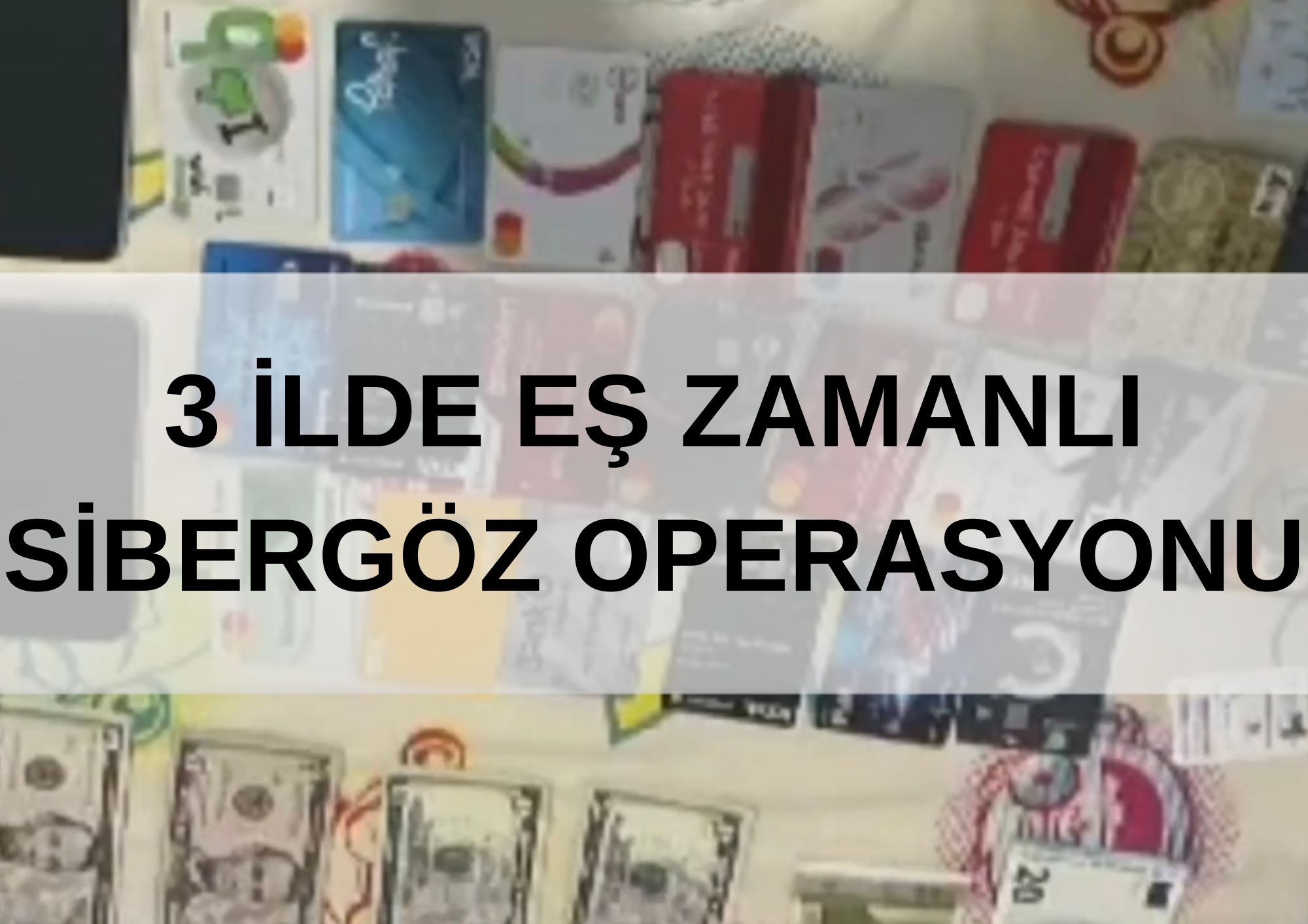 3 İLDE EŞ ZAMANLI SİBERGÖZ OPERASYONU