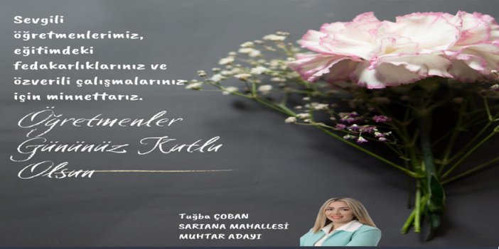 Sarı Ana Mahallesi Muhtar Adayı Tuğba Çoban'dan Öğretmenler Günü Mesajı